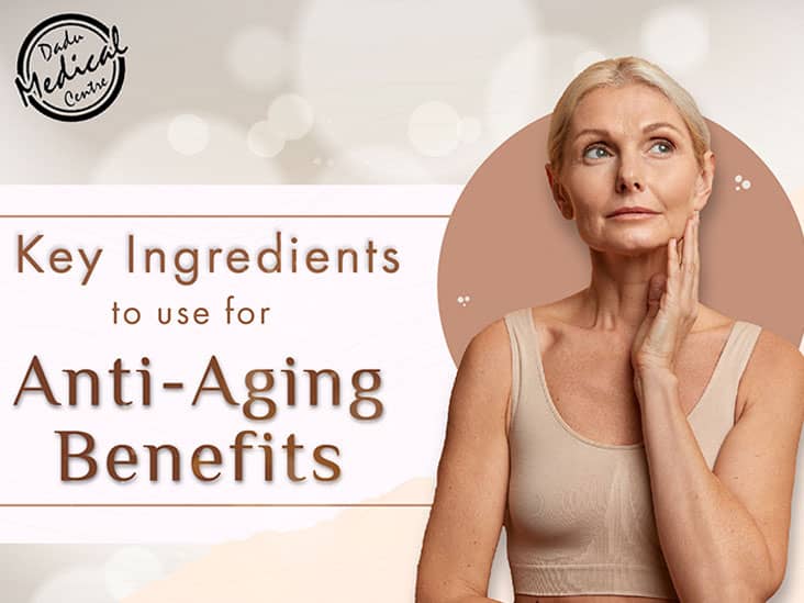 Key Ingredients to use for Anti-Aging Benefits